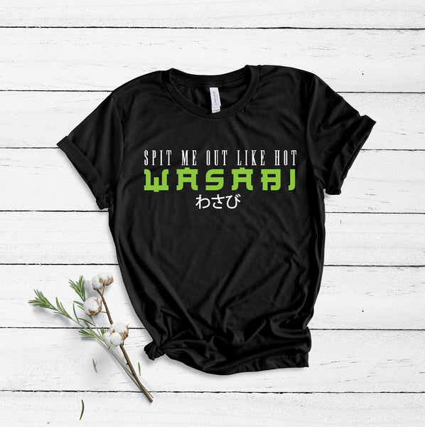 Spit Me Out Like Hot Wasabi - Unisex T-Shirt