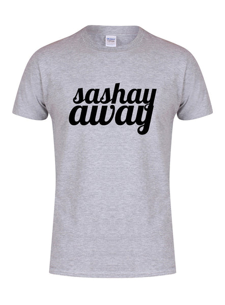 Sashay Away - Unisex Fit T-Shirt