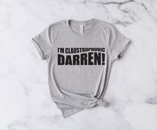 I'm Claustrophobic Darren! - Unisex T-Shirt