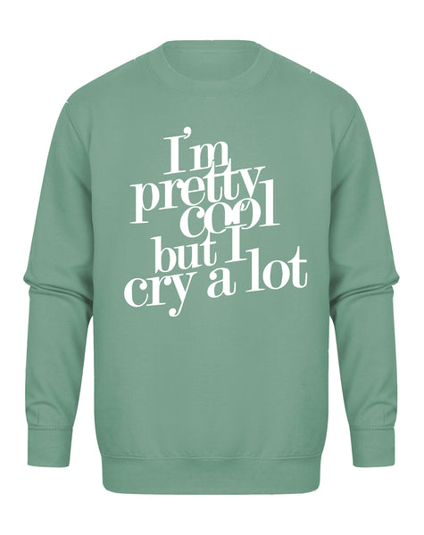 I'm Pretty Cool But I Cry A Lot - Unisex Fit Sweater