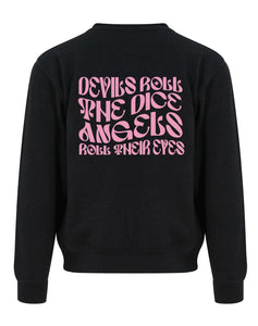 Devils Roll The Dice, Angels Roll Their Eyes- Front & Back Print - Unisex Fit Sweater