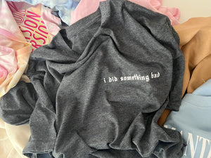 I Did Something Bad - Unisex Fit T-Shirt