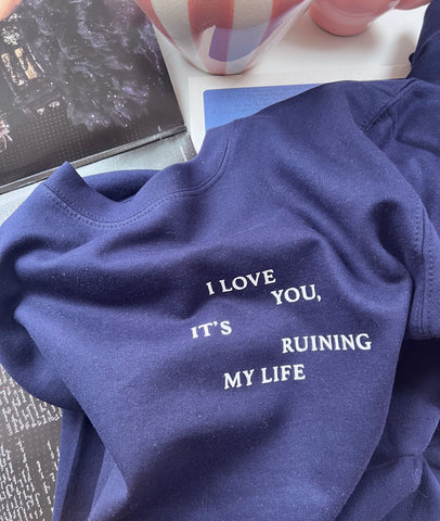 I Love You, It's Ruining My Life - Unisex Fit Sweater
