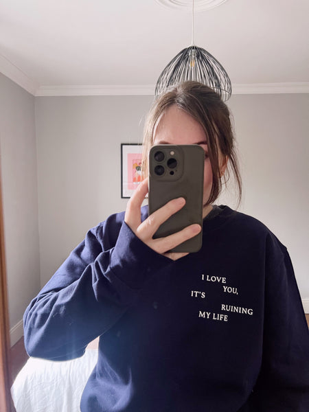 I Love You, It's Ruining My Life - Unisex Fit Sweater