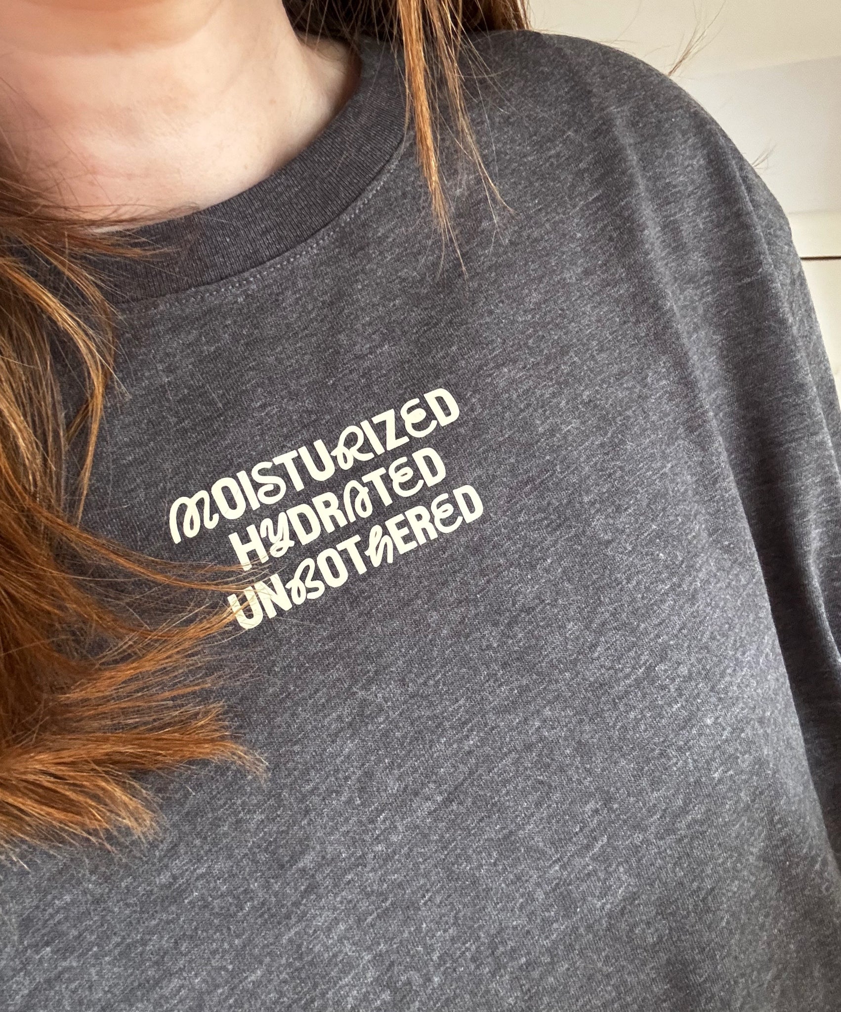Moisturised, Hydrated, Unbothered - Unisex Fit T-Shirt