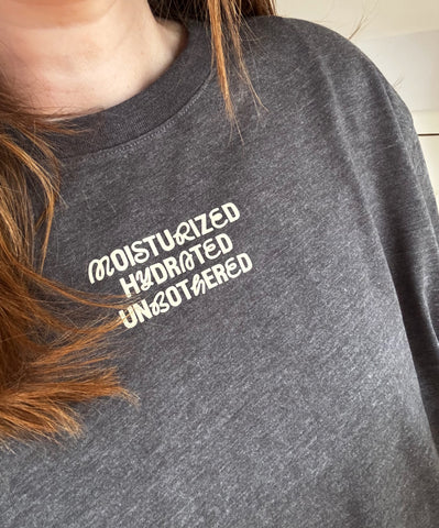 Moisturised, Hydrated, Unbothered - Unisex Fit T-Shirt