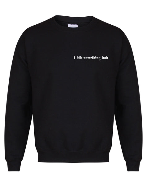 I Did Something Bad  - Unisex Fit Sweater