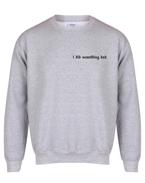 I Did Something Bad  - Unisex Fit Sweater