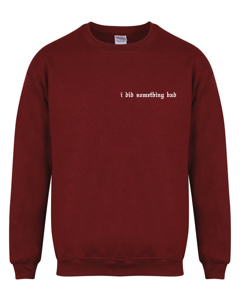 I Did Something Bad  - Unisex Fit Sweater