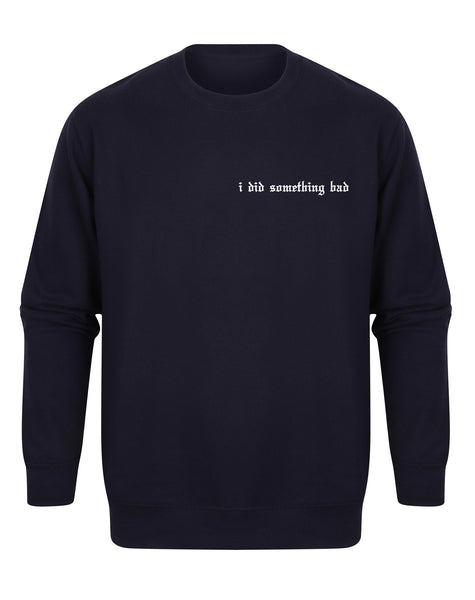 I Did Something Bad  - Unisex Fit Sweater