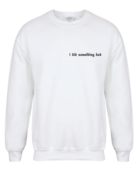 I Did Something Bad  - Unisex Fit Sweater