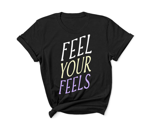 Feel Your Feels - Unisex Fit T-Shirt