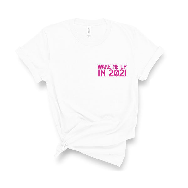 Wake Me Up In 2021 - Unisex Fit T-Shirt