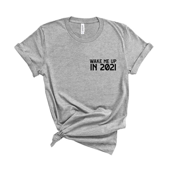 Wake Me Up In 2021 - Unisex Fit T-Shirt