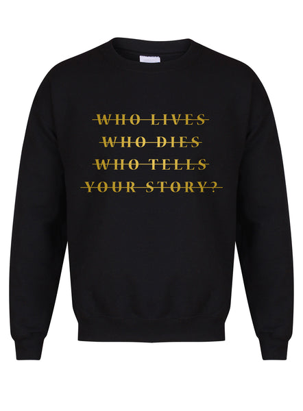 Who Lives Who Dies Who Tells Your Story? - Unisex Fit Sweater