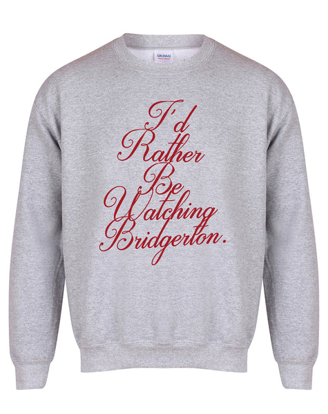 I'd Rather Be Watching Bridgerton - Unisex Fit Sweater