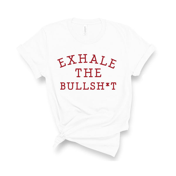 Exhale The Bullsh*t - Unisex Fit T-Shirt