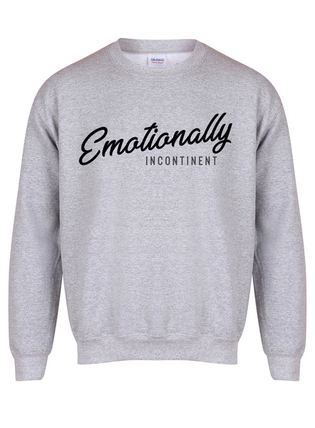 Emotionally Incontinent - Unisex Fit Sweater