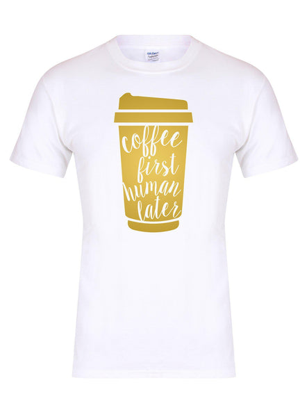 Coffee First, Human Later - T-Shirt