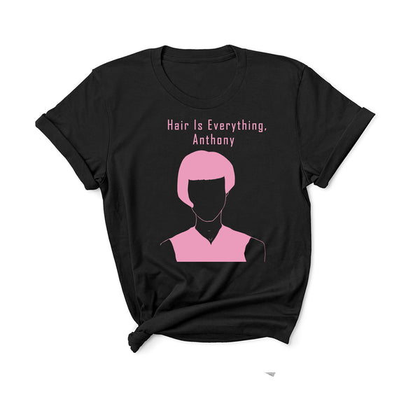 Hair Is Everything Anthony - Unisex T-Shirt