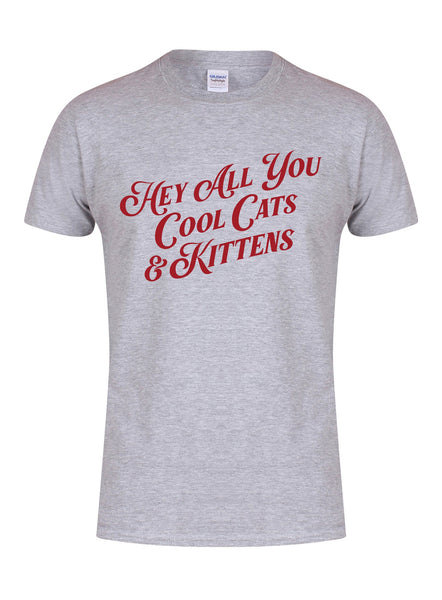 Hey All You Cool Cats & Kittens - Unisex T-Shirt