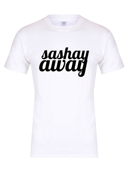 Sashay Away - Unisex Fit T-Shirt