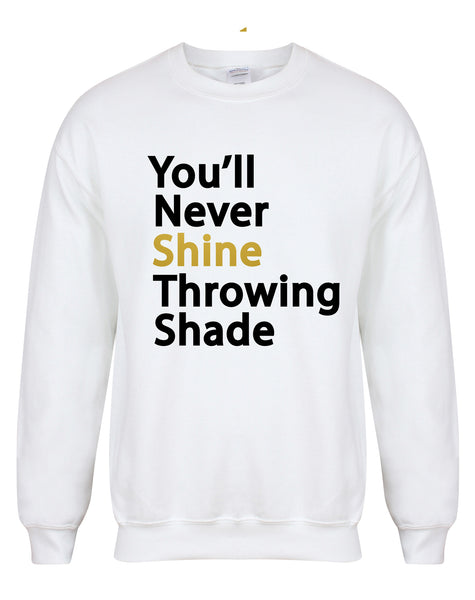 You'll Never Shine Throwing Shade - Unisex Fit Sweater