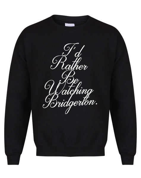 I'd Rather Be Watching Bridgerton - Unisex Fit Sweater
