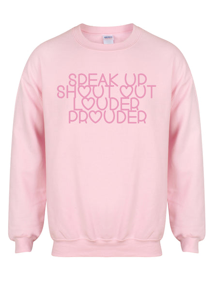 Speak Up, Shout Out, Louder, Prouder - Unisex Fit Sweater