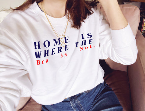 Home Is Where The Bra Is Not - Unisex Fit Sweater