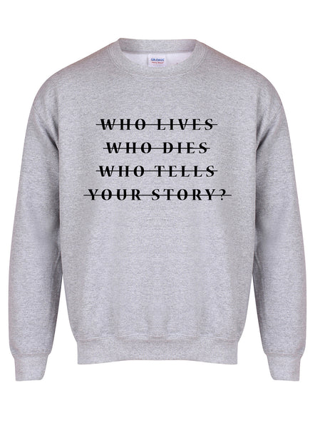 Who Lives Who Dies Who Tells Your Story? - Unisex Fit Sweater