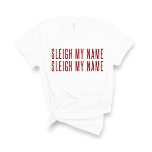 Sleigh My Name - Unisex Fit T-Shirt