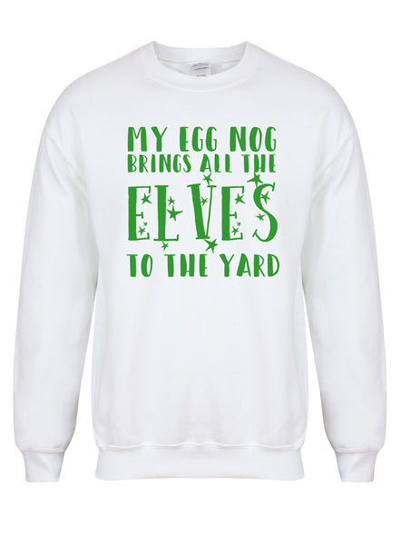 My Egg Nog Brings All The Elves To The Yard - Unisex Fit Sweater