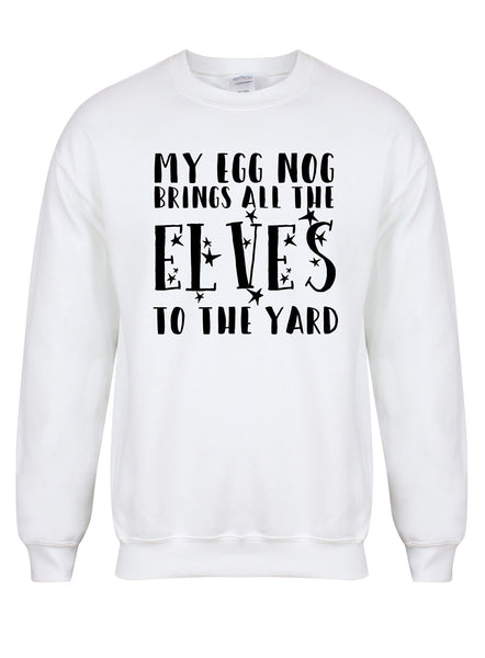 My Egg Nog Brings All The Elves To The Yard - Unisex Fit Sweater