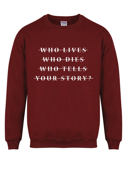Who Lives Who Dies Who Tells Your Story? - Unisex Fit Sweater
