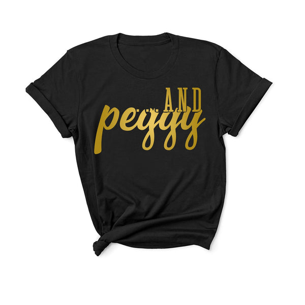 ...and Peggy! - Unisex Fit T-Shirt