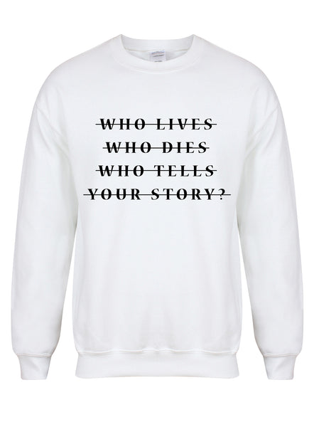 Who Lives Who Dies Who Tells Your Story? - Unisex Fit Sweater