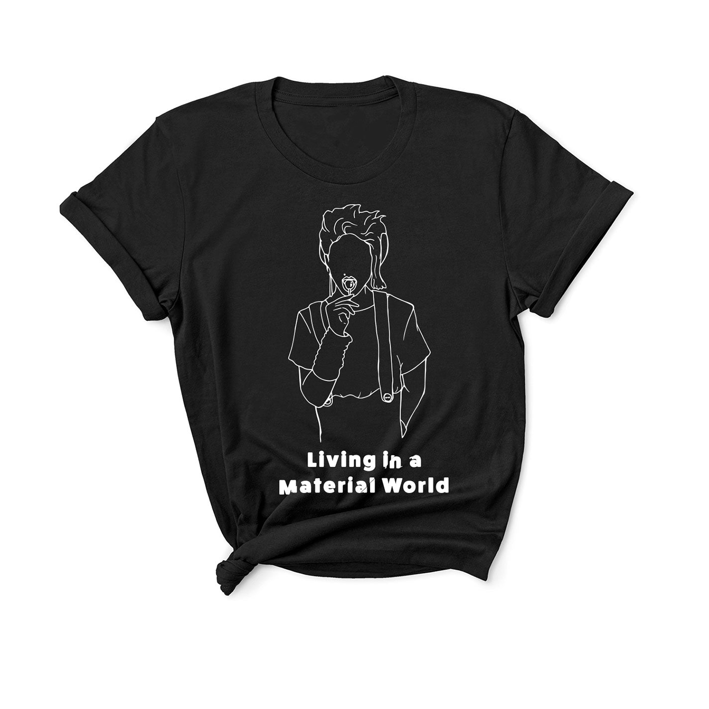 Living In a Material World - Unisex T-Shirt
