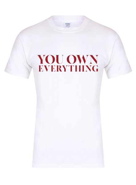 You Own Everything - Unisex T-Shirt