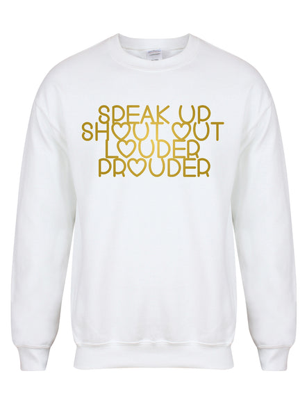 Speak Up, Shout Out, Louder, Prouder - Unisex Fit Sweater