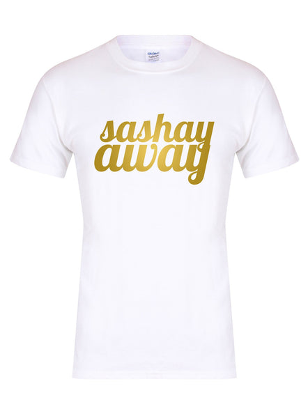Sashay Away - Unisex Fit T-Shirt