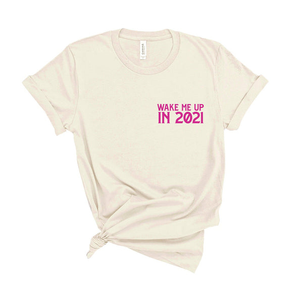 Wake Me Up In 2021 - Unisex Fit T-Shirt
