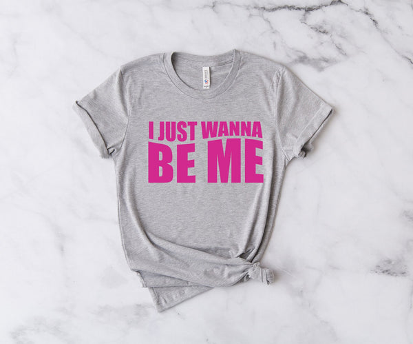 I Just Wanna Be Me - Unisex T-Shirt
