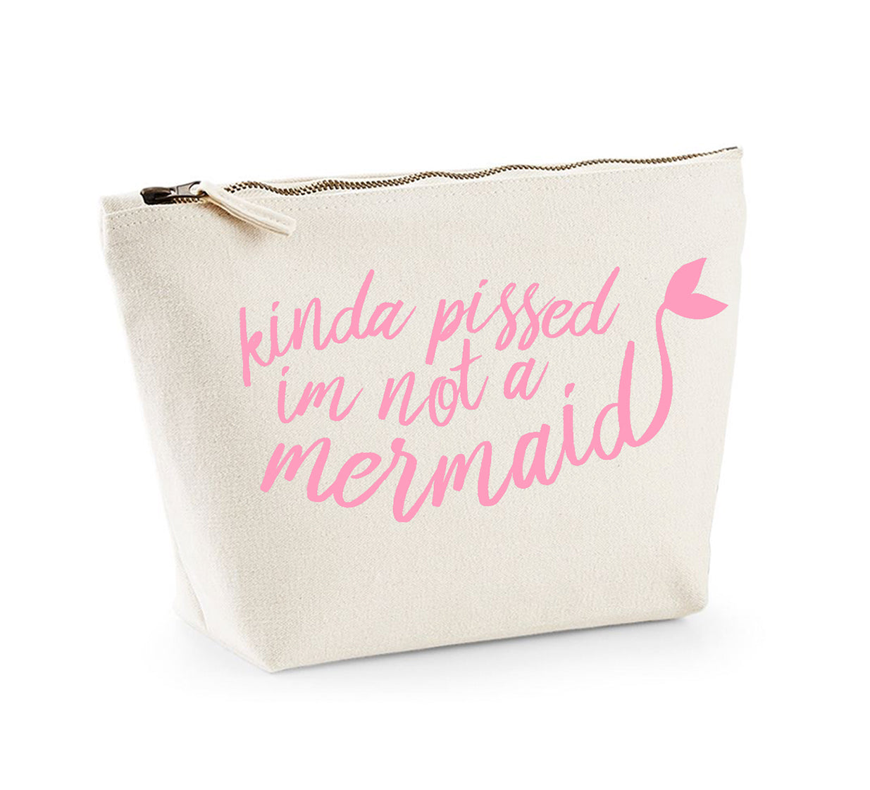 Kinda Pissed I'm Not a Mermaid - Make Up/Cosmetics Bag