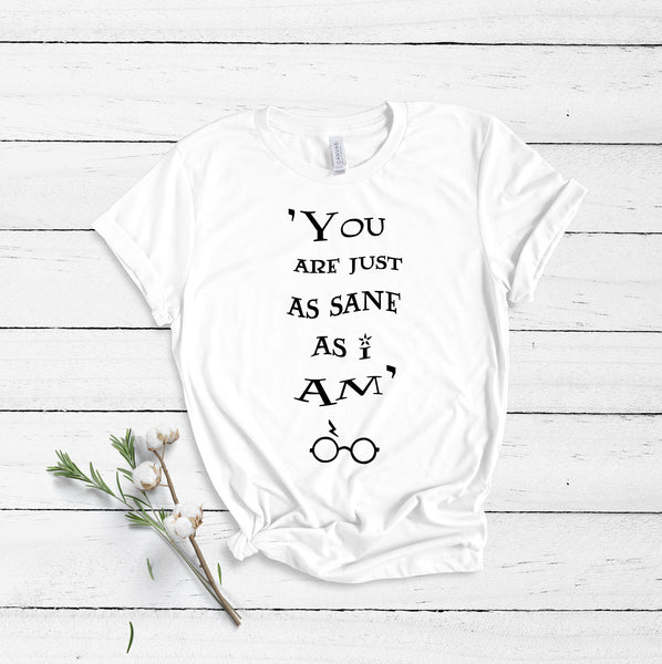 You Are Just As Sane As I Am - White - Unisex T-Shirt