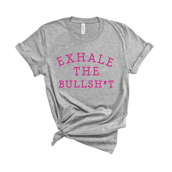 Exhale The Bullsh*t - Unisex Fit T-Shirt