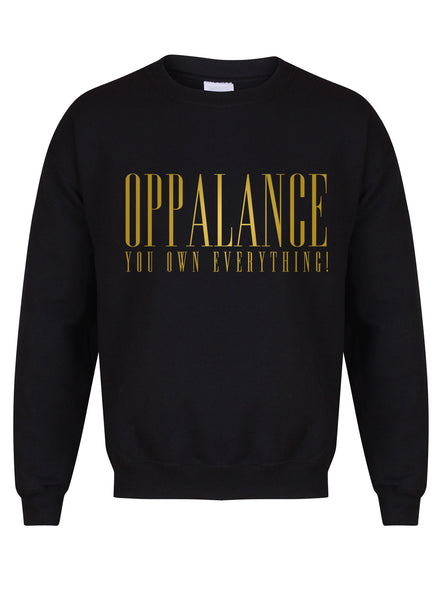Oppalance You Own Everything! - Unisex Fit Sweater