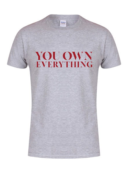 You Own Everything - Unisex T-Shirt