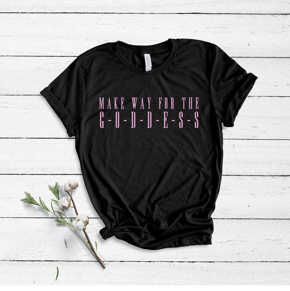 Make Way For The G-O-D-D-E-S-S - Unisex T-Shirt