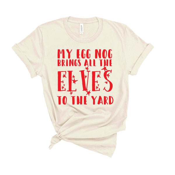 My Egg Nog Brings All The Elves To The Yard - Unisex Fit T-Shirt